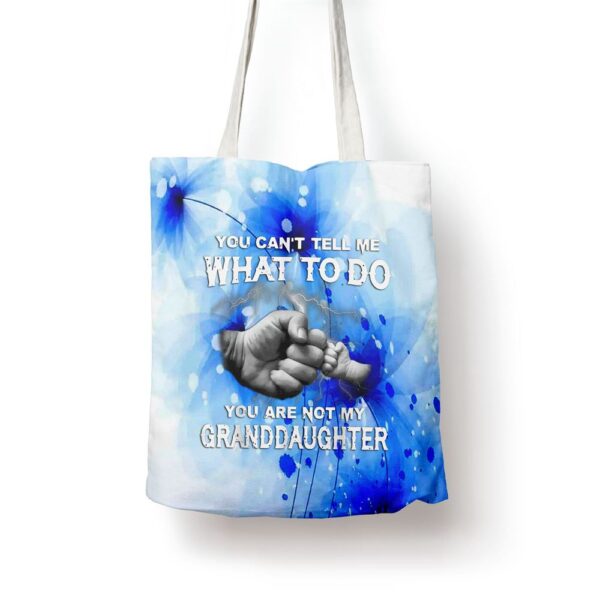 You Cant Tell Me What To Do You Are Not My Granddaughter Tote Bag, Mom Tote Bag, Tote Bags For Moms, Gift Tote Bags