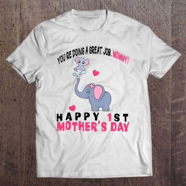 You’re Doing A Great Job Mommy Happy 1st Mother’s Day Onesie T-Shirt, Mother’s Day Shirts, Happy Mothers Day Shirts