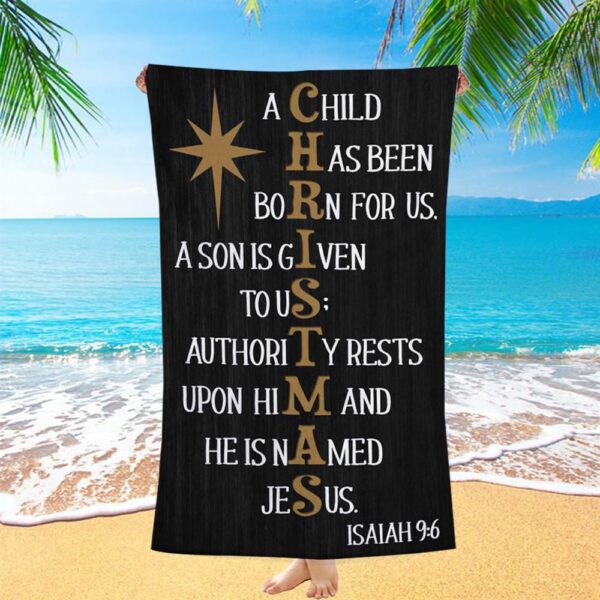 A Child Has Been Born For Us Isaiah 96 Christmas Beach Towel, Christian Beach Towel, Summer Towels