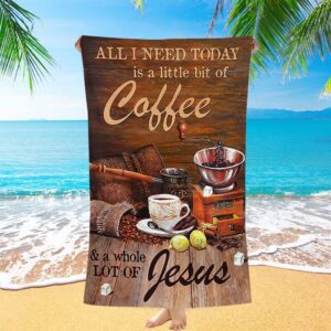 All I Need Today Is A Little Bit Of Coffee And A Whole A Lot Of Jesus Beach Towel Christian Beach Towel Summer Towels 2 loxc4q.jpg