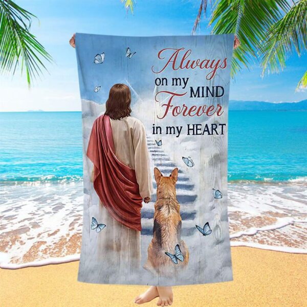 Always On My Mind Beach Towel, Jesus King German Shepherd Way To Heaven Beach Towel, Christian Beach Towel