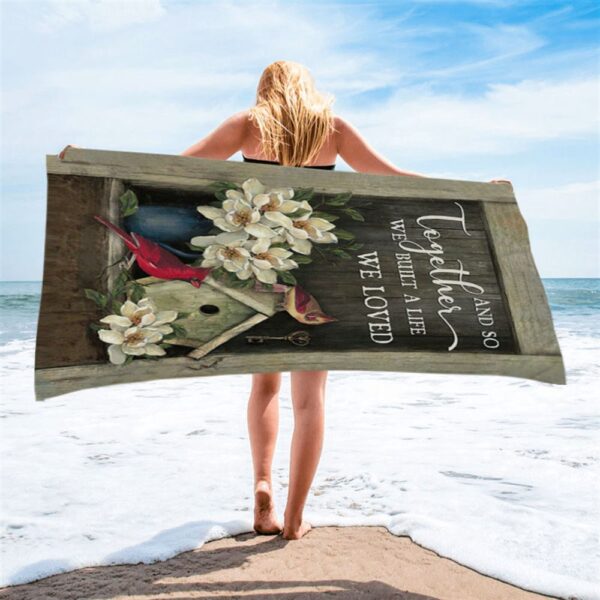 And So Together We Built A Life We Loved Birdhouse Cardinal Beach Towel, Christian Beach Towel, Summer Towels