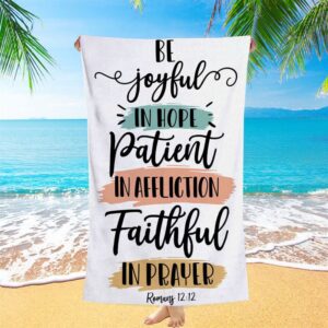 Be Joyful In Hope Patient In Affliction Faithful In Prayer Beach Towel Christian Beach Towel Summer Towels 2 z0s00r.jpg