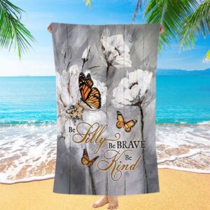 Be Silly Be Brave Be Kind Monarch Butterfly White Flower Beach Towel Christian Beach Towel Summer Towels 2 csg5m2.jpg