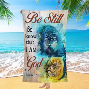 Be Still And Know That I Am God Beach Towel Jesus And Lion Of Judah Painting Beach Towel Christian Beach Towel 1 g22nyq.jpg