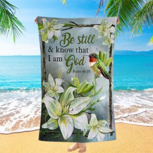 Be Still And Know That I Am God Lily Flower Hummingbird Beach Towel Christian Beach Towel Summer Towels 1 q3nwa3.jpg