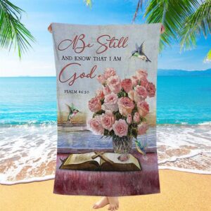 Be Still And Know That I Am God Rose Vase Hummingbird Beach Towel Christian Beach Towel Summer Towels 1 cbiag8.jpg