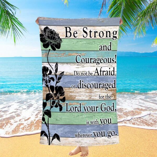 Be Strong And Courageous Beach Towel, Christian Beach Towel, Summer Towels