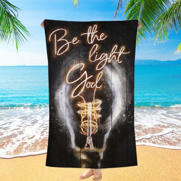 Be The Light God Beach Towel, Christian Beach Towel, Summer Towels