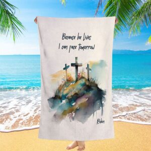 Because He Lives I Can Face Tomorrow Personalized Beach Towel Christian Beach Towel Summer Towels 2 ekcodv.jpg