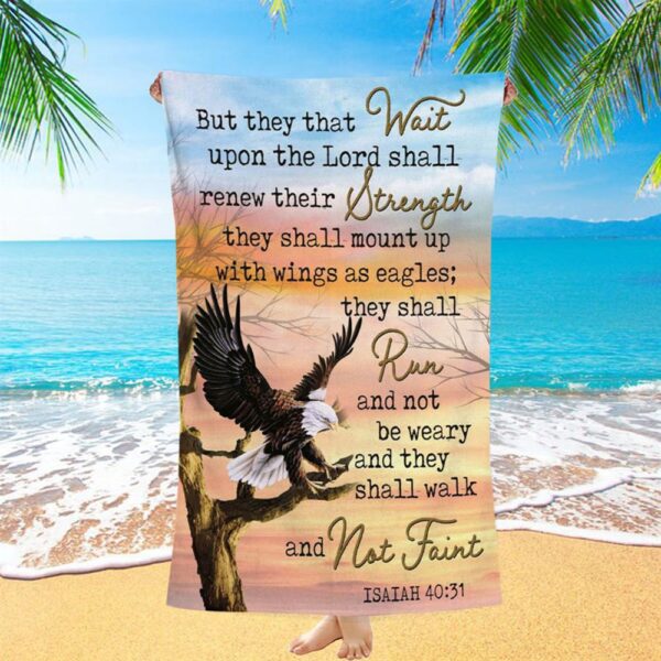 Bible Verse They That Wait Upon The Lord Isaiah 4031 Beach Towel, Christian Beach Towel, Summer Towels