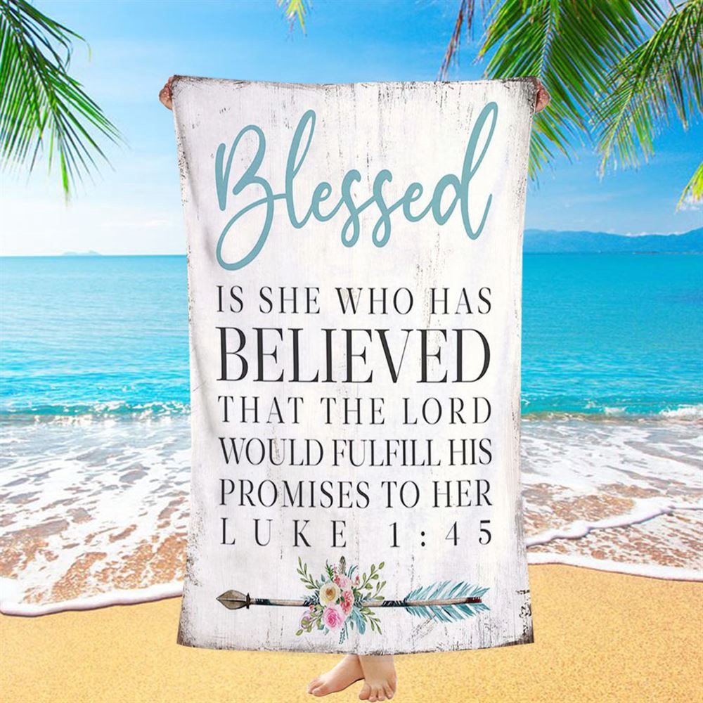 Blessed Is She Who Has Believed That The Lord Would Fulfill His Promises To Her Luke 1 45 Beach Towel, Christian Beach Towel Blessed Is She Who Has Believed That The Lord Would Fulfill His Promises To Her Luke 1 45 Beach Towel, Christian Beach Towel