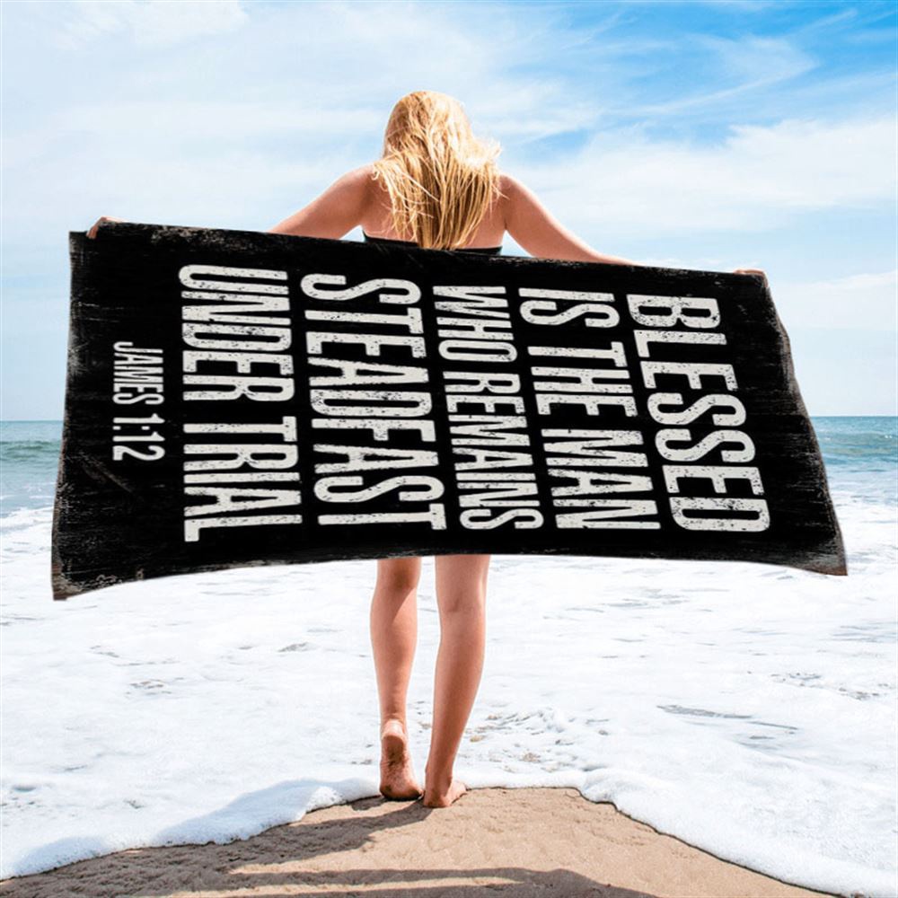 Blessed Is The Man Who Remains Steadfast Under Trial James 1 12 Beach Towel Decor, Christian Beach Towel, Summer Towels Blessed Is The Man Who Remains Steadfast Under Trial James 1 12 Beach Towel Decor, Christian Beach Towel, Summer Towels