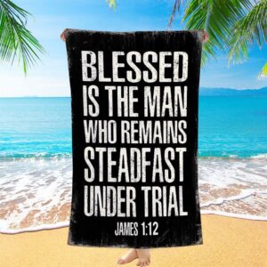 Blessed Is The Man Who Remains Steadfast Under Trial James 1 12 Beach Towel Decor Christian Beach Towel Summer Towels 2 zll9r5.jpg