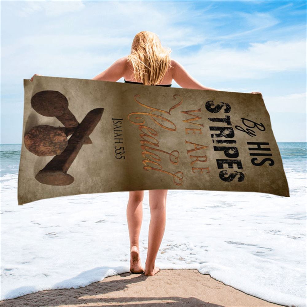 By His Stripes We Are Healed Isaiah 535 Beach Towel, Christian Beach Towel, Summer Towels
