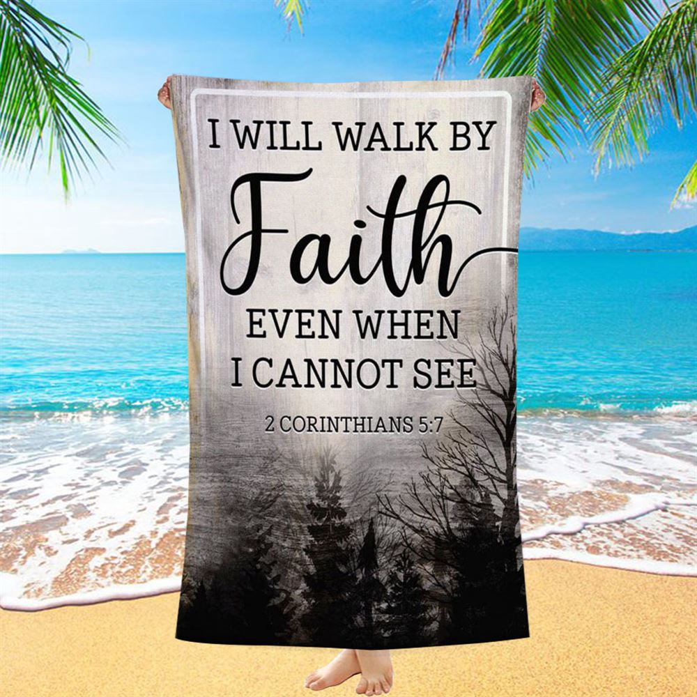 Christian I Will Walk By Faith Even When I Cannot See Beach Towel, Christian Beach Towel, Summer Towels