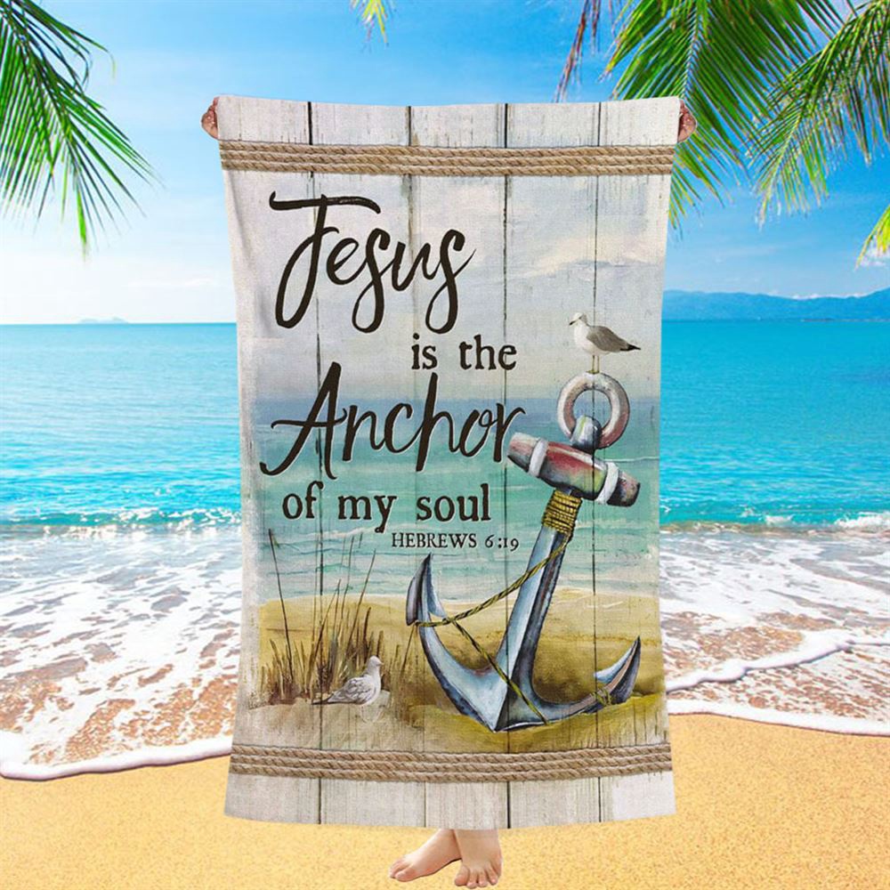 Christian Jesus Is The Anchor Of My Soul Hebrews 619 Beach Towel, Christian Beach Towel, Summer Towels