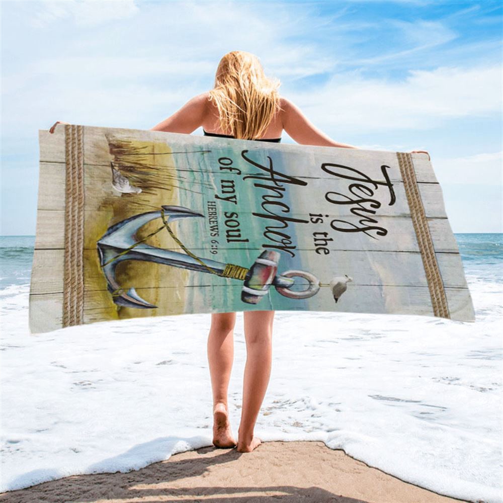 Christian Jesus Is The Anchor Of My Soul Hebrews 619 Beach Towel, Christian Beach Towel, Summer Towels