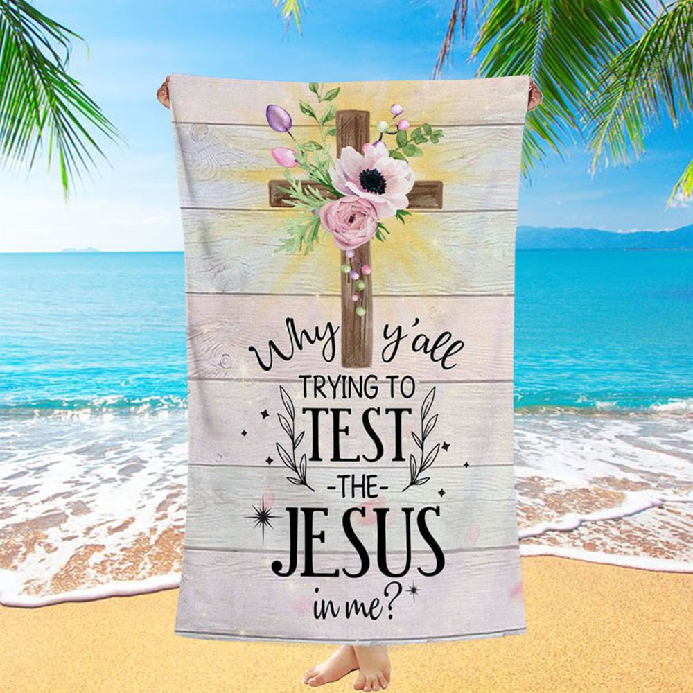 Christian Why Y’all Trying To Test The Jesus In Me Beach Towel, Christian Beach Towel, Summer Towels Christian Why Y’all Trying To Test The Jesus In Me Beach Towel, Christian Beach Towel, Summer Towels