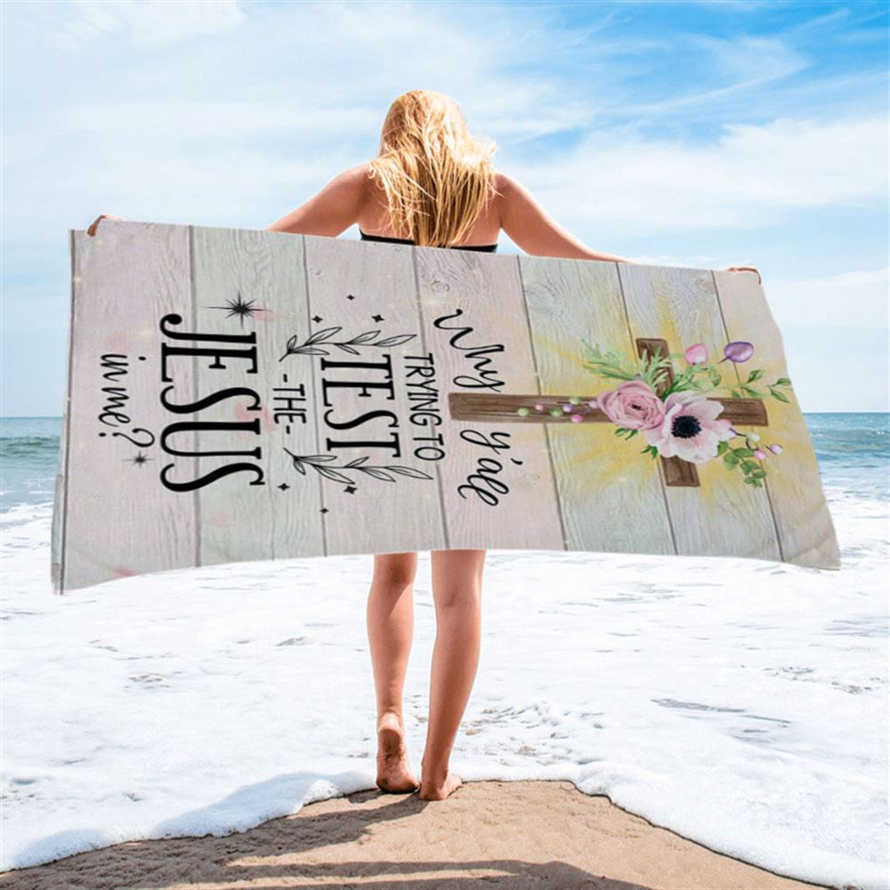 Christian Why Y’all Trying To Test The Jesus In Me Beach Towel, Christian Beach Towel, Summer Towels Christian Why Y’all Trying To Test The Jesus In Me Beach Towel, Christian Beach Towel, Summer Towels