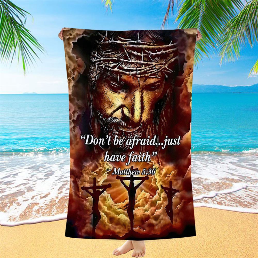 Dont Be Afraid Just Have Faith Matthew 5 36 Beach Towel, Christian Beach Towel, Summer Towels