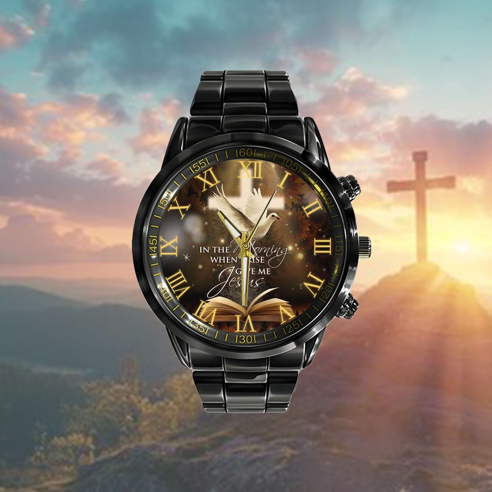 In The Morning When I Rise Give Me Jesus Watch, Christian Watch, Religious Watches, Jesus Watch In The Morning When I Rise Give Me Jesus Watch, Christian Watch, Religious Watches, Jesus Watch