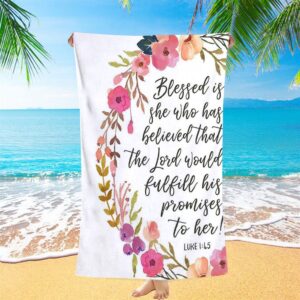 Luke 1 45 Blessed Is She Who Has Believed That The Lord Would Fulfill His Promise To Her Beach Towel Christian Beach Towel 1 va4wrl.jpg