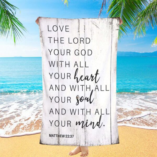 Matthew 22 37 Love The Lord Your God With All Your Heart Beach Towel, Christian Beach Towel, Beach Towel