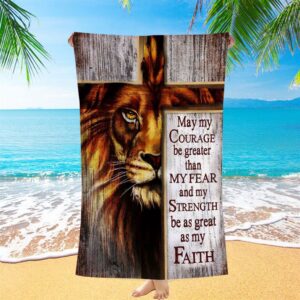 May My Courage Be Greater Than My Fear Lion Of Judah Beach Towel Christian Beach Towel Beach Towel 1 ipvhdo.jpg