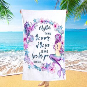 Mightier Than The Waves Of The Sea Is His Love For You Psalm 93 4 Mermaid Beach Towel Christian Beach Towel Beach Towel 1 slzbqc.jpg