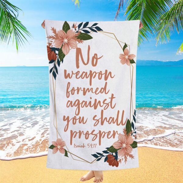 No Weapon Formed Against You Shall Prosper Isaiah 5417 Beach Towel, Christian Beach Towel, Beach Towel