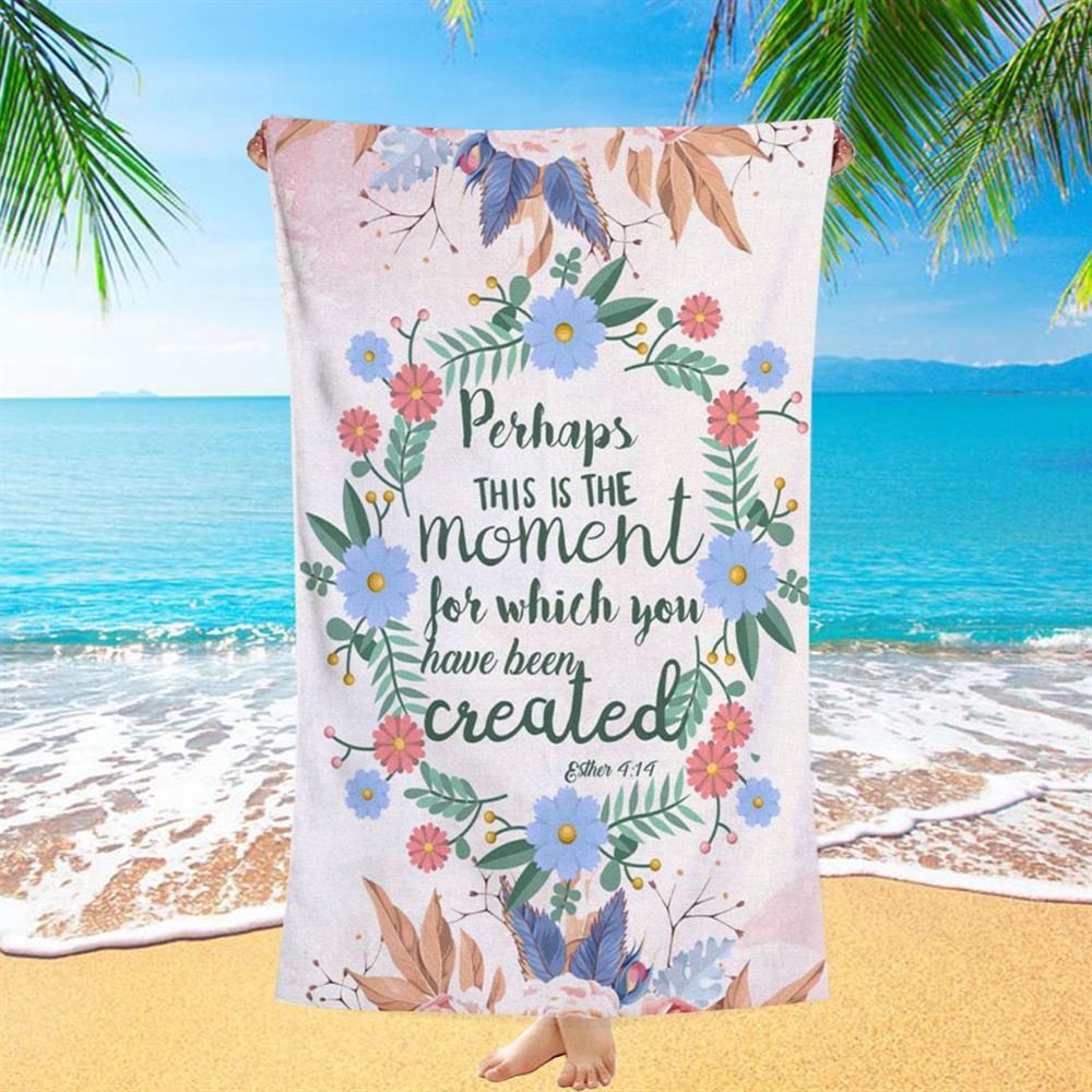 Perhaps This Is The Moment For Which You Were Created Esther 414 Beach Towel, Christian Beach Towel, Beach Towel