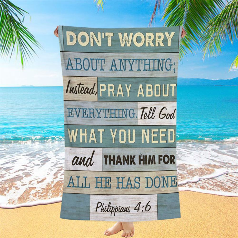 Philippians 46 Don’t Worry About Anything Beach Towel, Christian Beach Towel, Beach Towel Philippians 46 Don’t Worry About Anything Beach Towel, Christian Beach Towel, Beach Towel