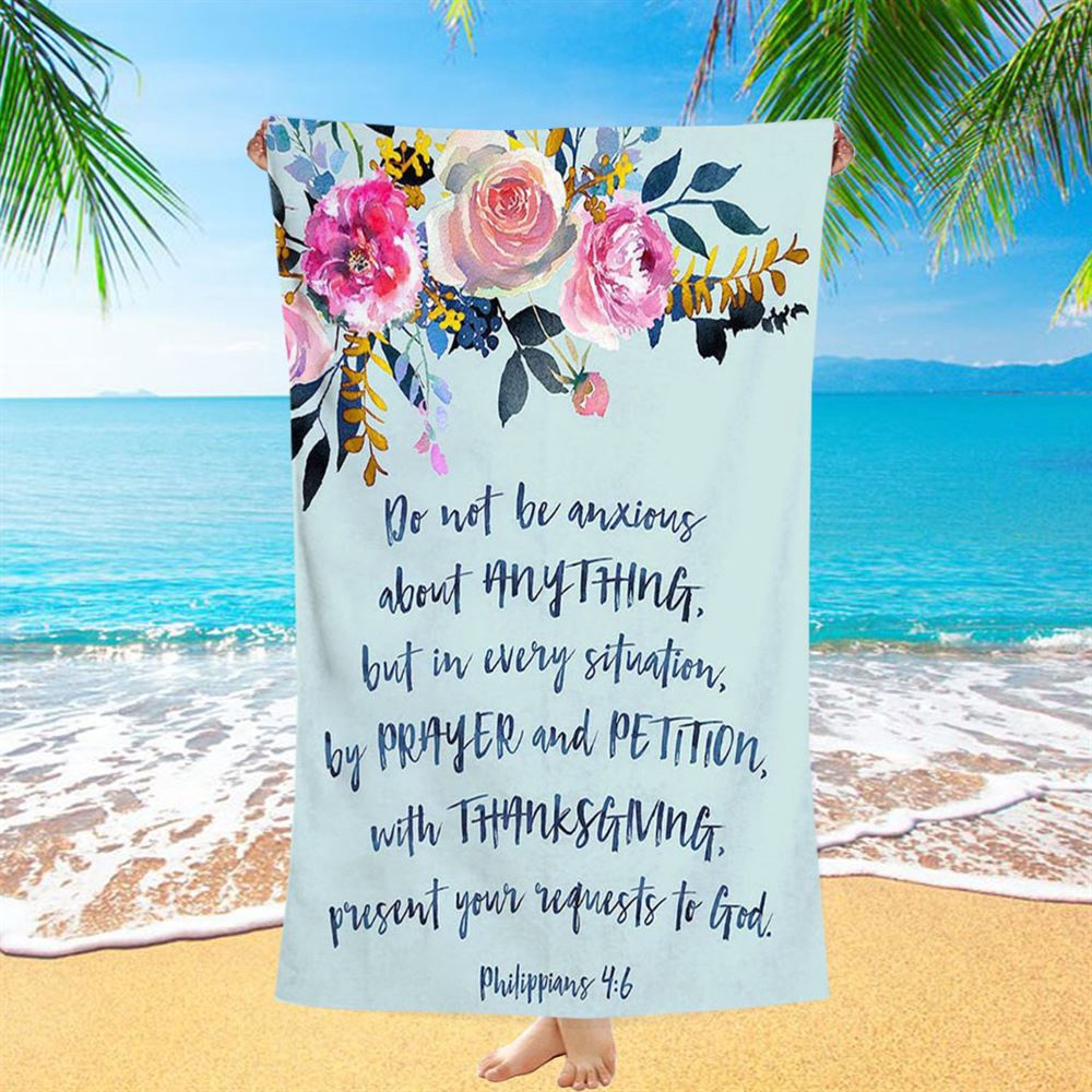 Philippians 4 6 Do Not Be Anxious About Anything Beach Towel, Christian Beach Towel, Beach Towel