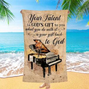 Piano Your Talent Is God’s Gift To…