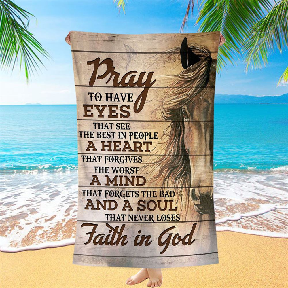 Pray To Have Eyes That See The Best In People Horse Beach Towel, Christian Beach Towel, Beach Towel Pray To Have Eyes That See The Best In People Horse Beach Towel, Christian Beach Towel, Beach Towel