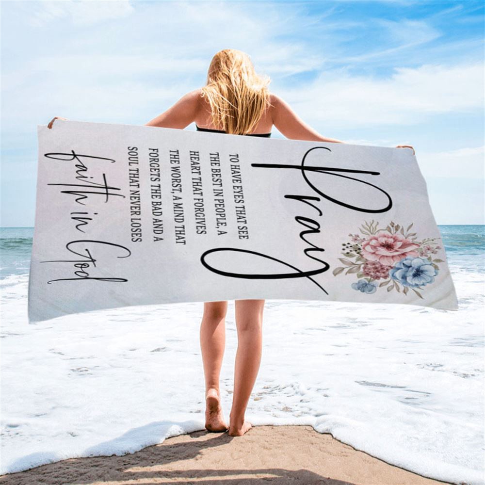 Pray To Have The Eyes That See The Best In People Christian Beach Towel, Christian Beach Towel, Beach Towel Pray To Have The Eyes That See The Best In People Christian Beach Towel, Christian Beach Towel, Beach Towel