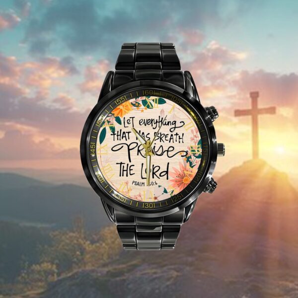 Psalm 1506 Let Everything That Has Breath Praise The Lord Watch, Christian Watch, Religious Watches, Jesus Watch