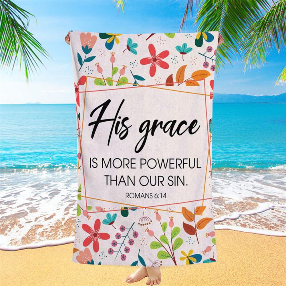 Romans 614 His Grace Is More Powerful Than Our Sin Beach Towel, Christian Beach Towel, Beach Towel Romans 614 His Grace Is More Powerful Than Our Sin Beach Towel, Christian Beach Towel, Beach Towel