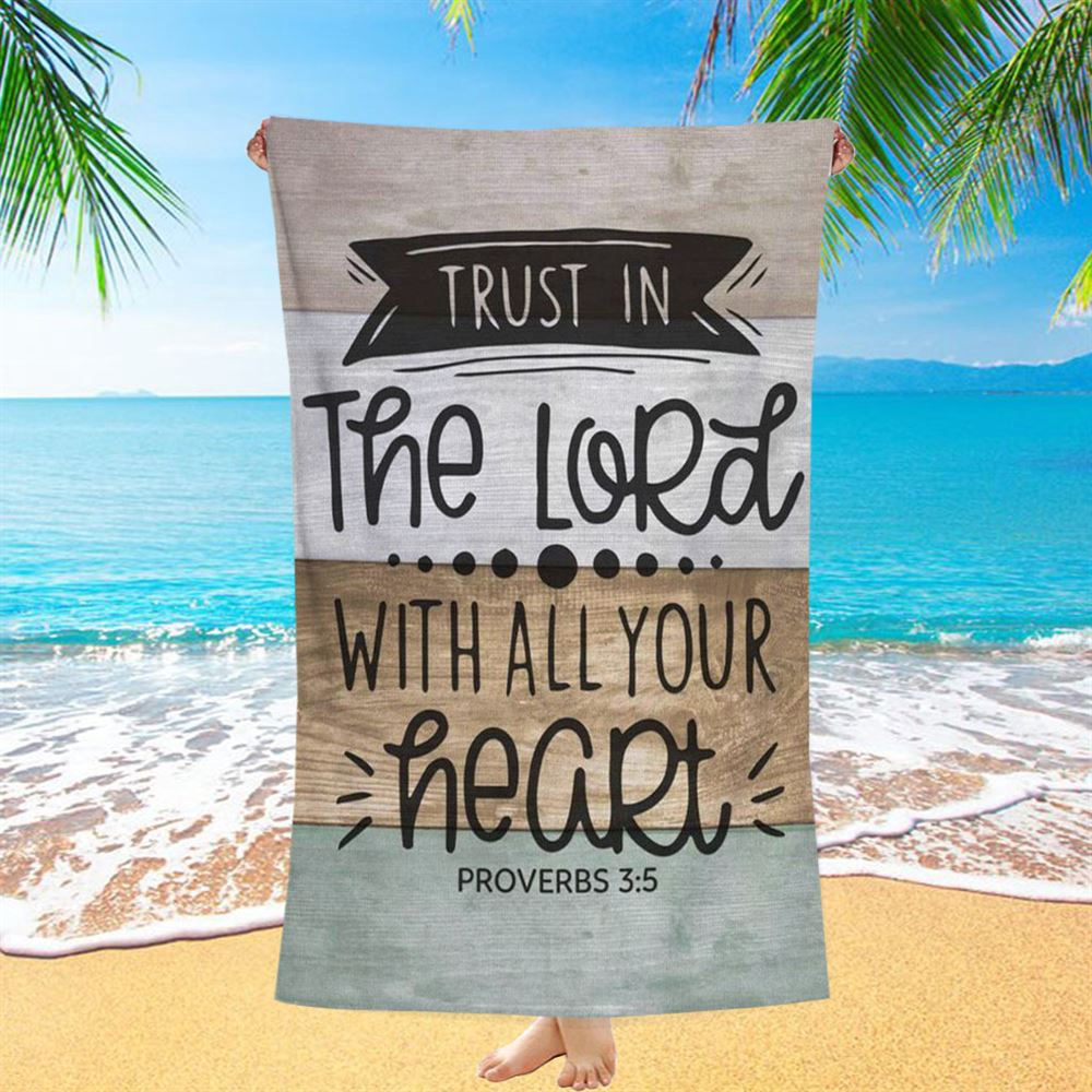 Scripture Proverbs 35 Trust In The Lord With All Your Heart Beach Towel, Christian Beach Towel, Beach Towel Scripture Proverbs 35 Trust In The Lord With All Your Heart Beach Towel, Christian Beach Towel, Beach Towel