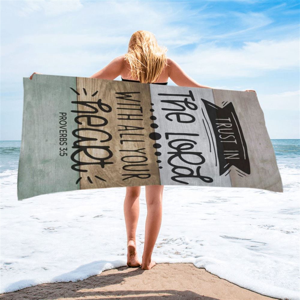 Scripture Proverbs 35 Trust In The Lord With All Your Heart Beach Towel, Christian Beach Towel, Beach Towel Scripture Proverbs 35 Trust In The Lord With All Your Heart Beach Towel, Christian Beach Towel, Beach Towel
