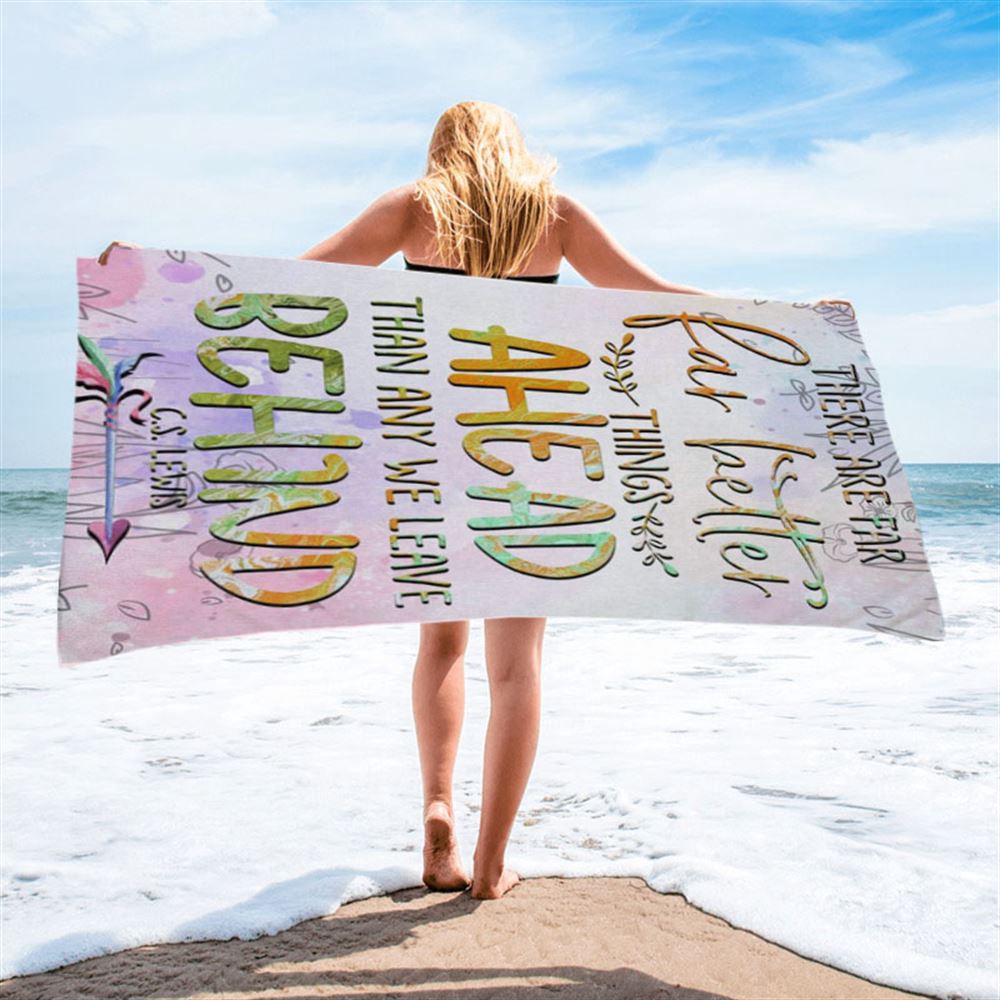 There Are Far Better Things Ahead Than Any We Leave Behind Beach Towel, Christian Beach Towel, Beach Towel There Are Far Better Things Ahead Than Any We Leave Behind Beach Towel, Christian Beach Towel, Beach Towel