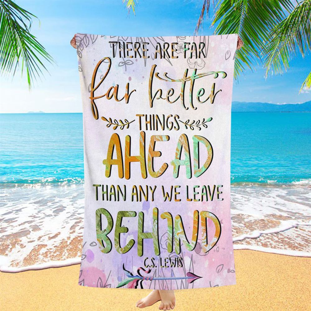 There Are Far Better Things Ahead Than Any We Leave Behind Beach Towel, Christian Beach Towel, Beach Towel There Are Far Better Things Ahead Than Any We Leave Behind Beach Towel, Christian Beach Towel, Beach Towel