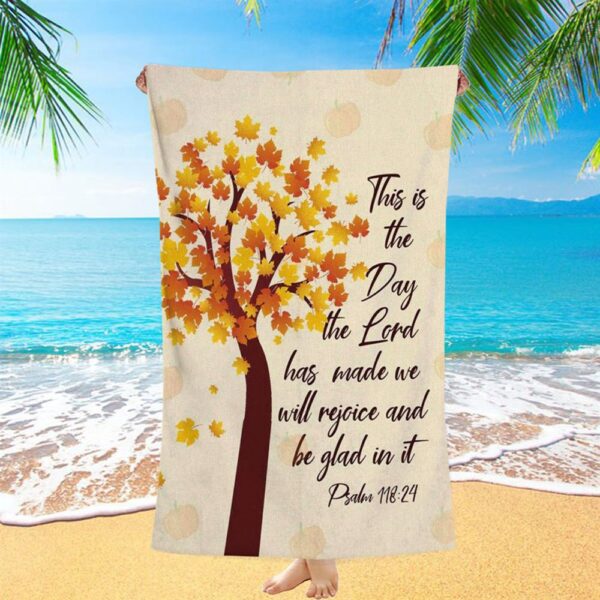 This Is The Day The Lord Has Made Psalm 11824 Thanksgiving Beach Towel, Christian Beach Towel, Beach Towel