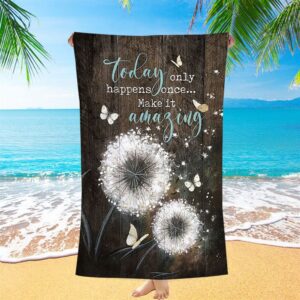 Today Only Happens Once Make It Amazing Dandelion White Butterfly Beach Towel Christian Beach Towel Beach Towel 1 xgreni.jpg