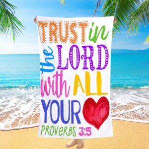 Trust In The Lord With All Your Heart Proverbs 3 15 Beach Towel Christian Beach Towel Beach Towel 1 yq0cz8.jpg