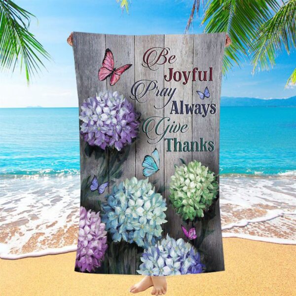 Unique Hydrangea Butterfly Be Joyful Pray Always Give Thanks Beach Towel, Christian Beach Towel, Beach Towel