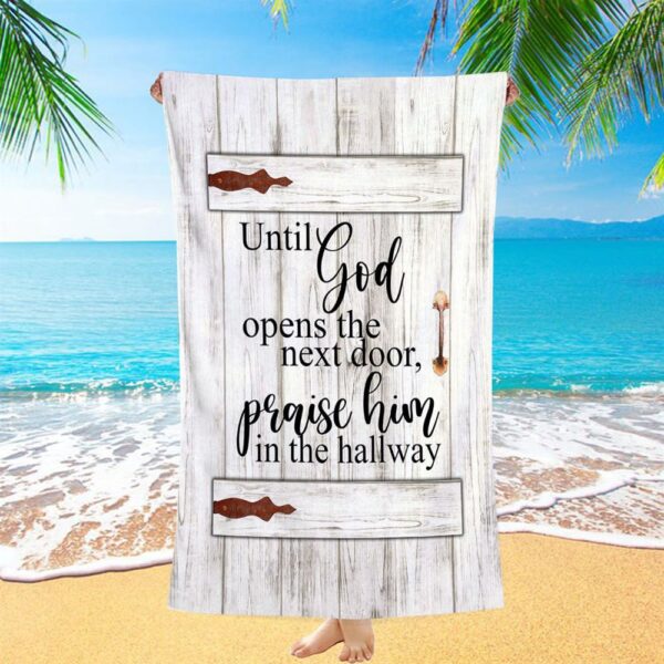 Until God Opens The Next Door Praise Him In The Hallway Beach Towel, Christian Beach Towel, Beach Towel