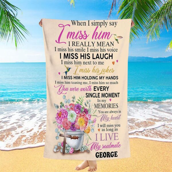 When I Simply Say I Miss Him Custom Name Beach Towel, Christian Beach Towel, Beach Towel