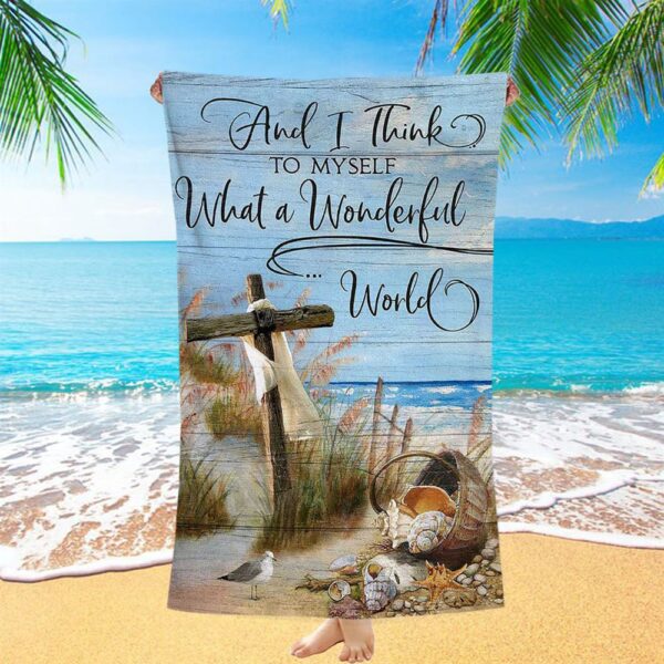 Wooden Cross And I Think To Myself What A Wonderful World Beach Towel, Christian Beach Towel, Beach Towel